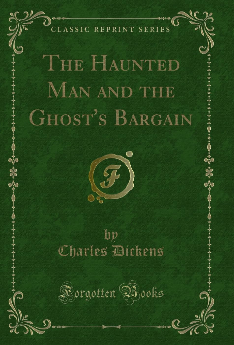 The Haunted Man and the Ghost's Bargain (Classic Reprint) Classics