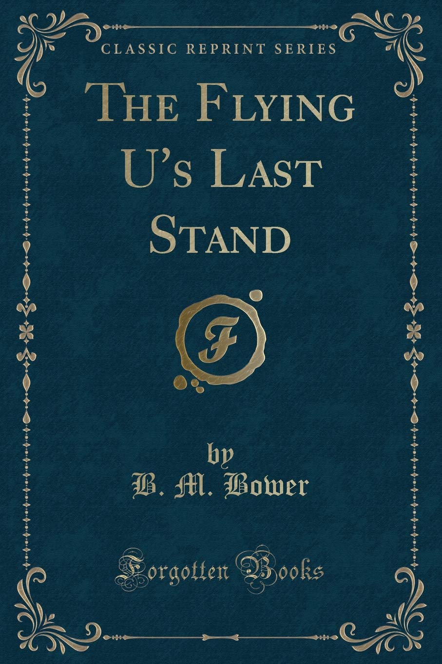 The Flying U's Last Stand (Classic Reprint) Action & Adventure