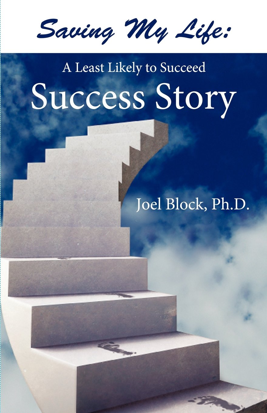 Saving My Life: A Least Likely to Succeed Success Story Memories