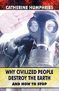 Why Civilized People Destroy the Earth and How to Stop Philosophy