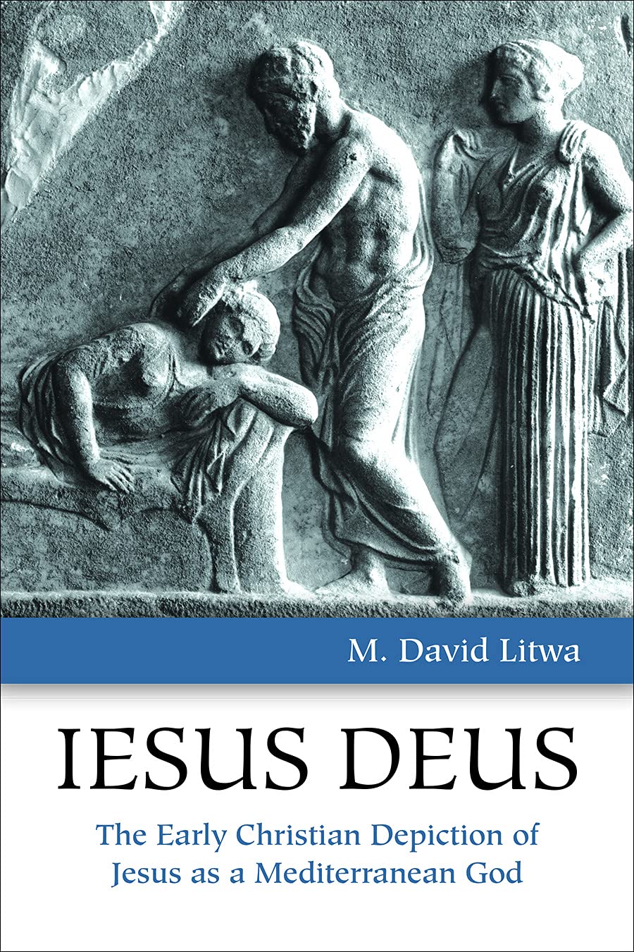 Iesus Deus: The Early Christian Depiction of Jesus as a Mediterranean God Social Sciences