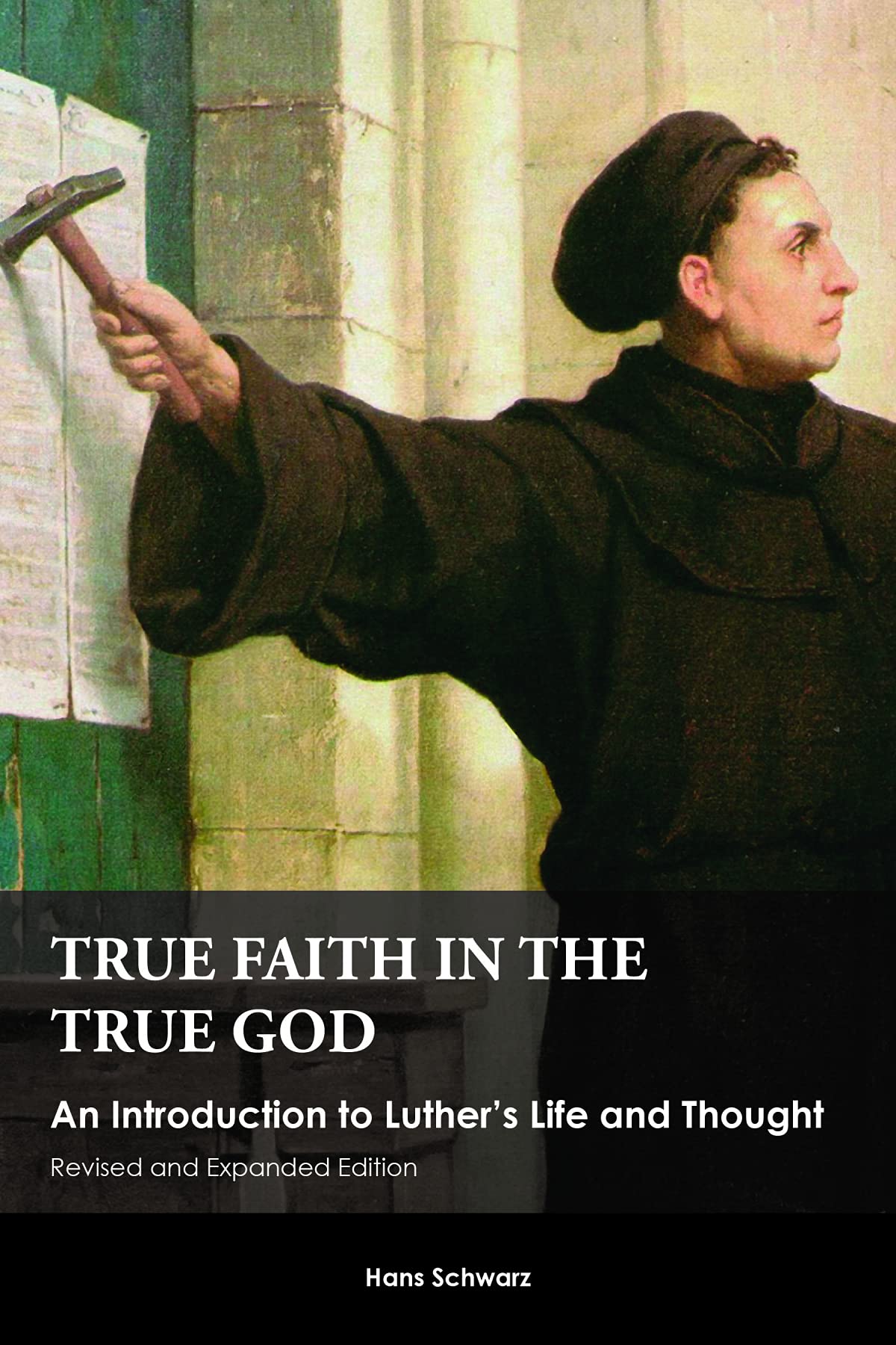 True Faith in the True God: An Introduction to Luther's Life and Thought: An Introduction to Luther's Life and Thought, Revised and Expanded Edition Memories