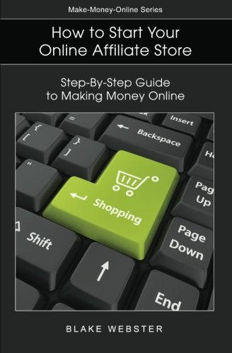 Make-Money-Online Series: How to Start Your Online Affiliate Store: Step-By-Step Guide to Making Money Online Books