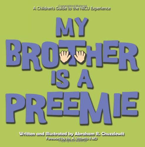 My Brother Is a Preemie: A Children's Guide to the NICU Experience Parents & Children