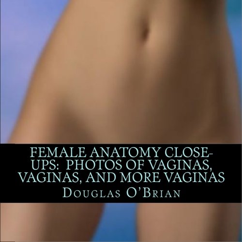 Female Anatomy Close-Ups: Photos of Vaginas, Vaginas, and More Vaginas book