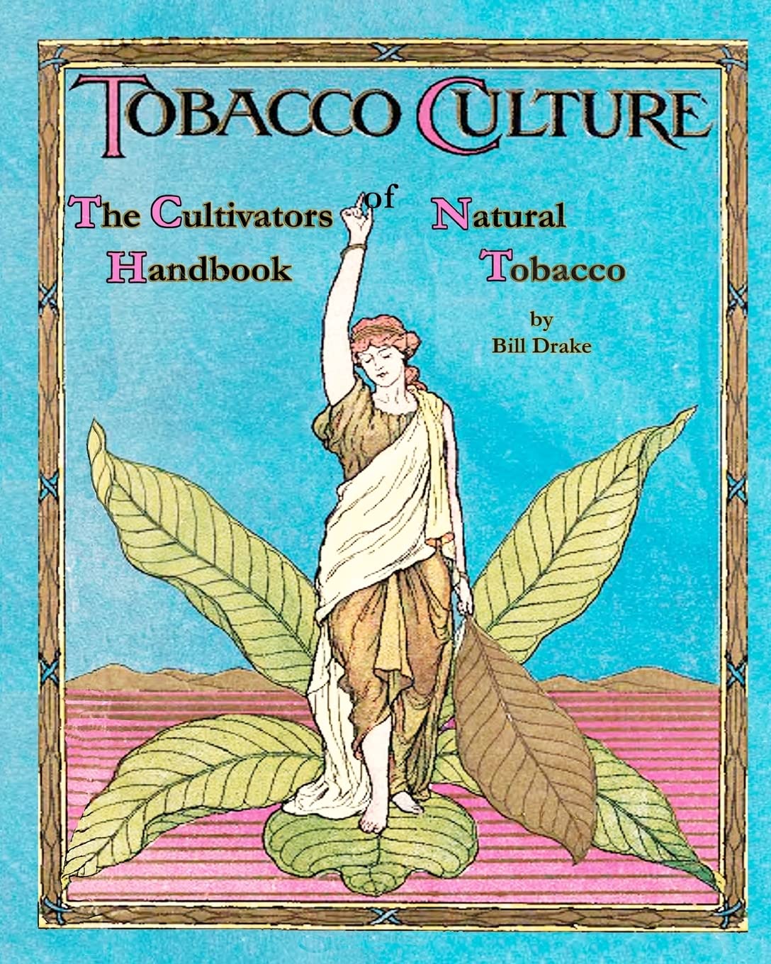 The Cultivators Handbook of Natural Tobacco: Second Edition (Tobacco Culture) Garden & Plants