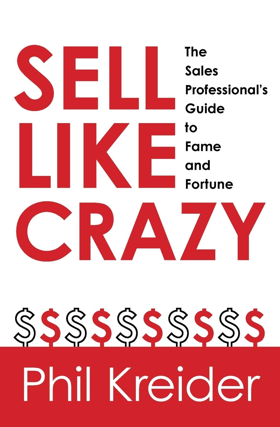 Sell Like Crazy: The Sales Professional's Guide to Fame and Fortune Business, Finance & Career