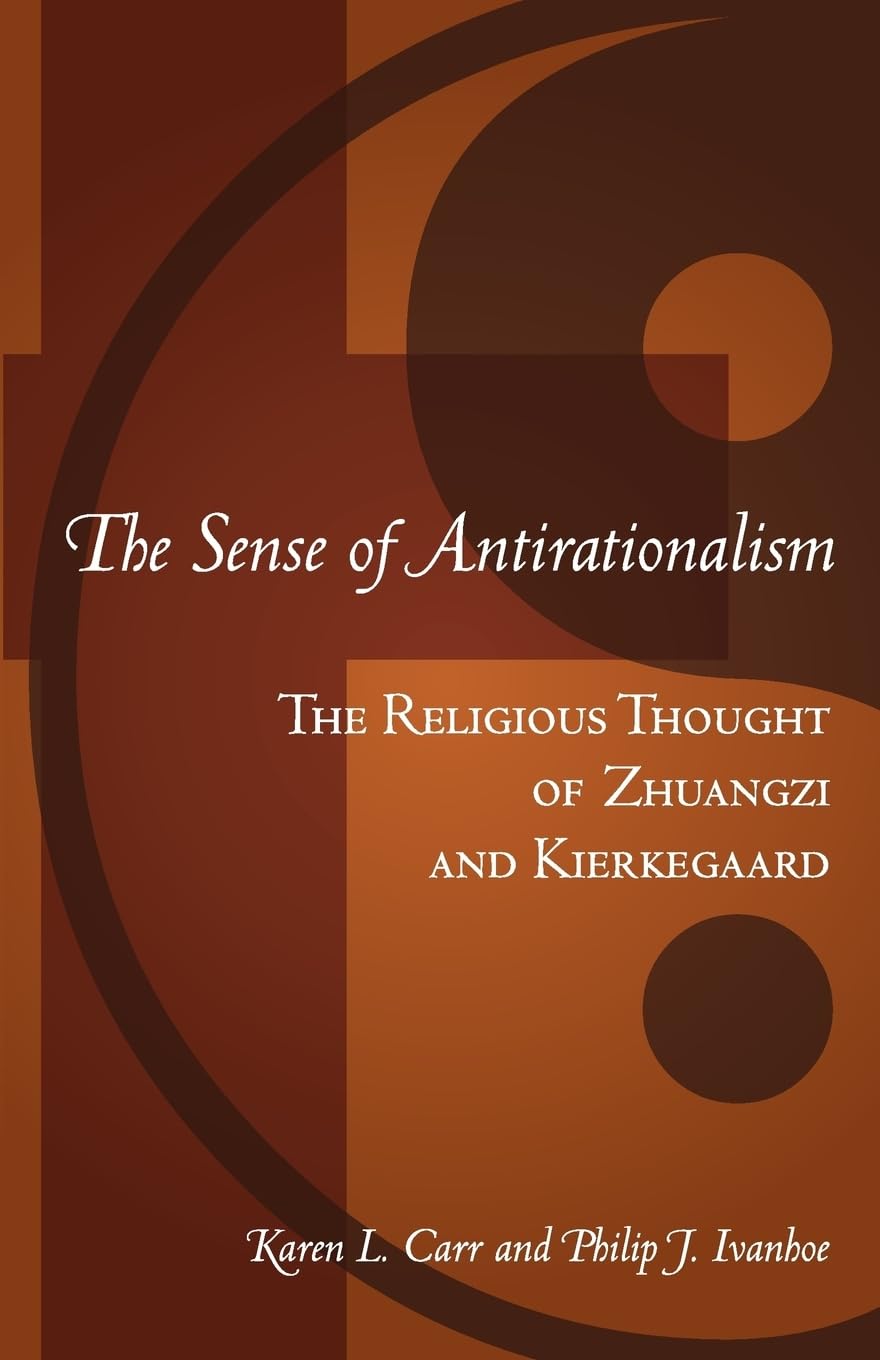 The Sense of Antirationalism: The Religious Thought of Zhuangzi and Kierkegaard Philosophy