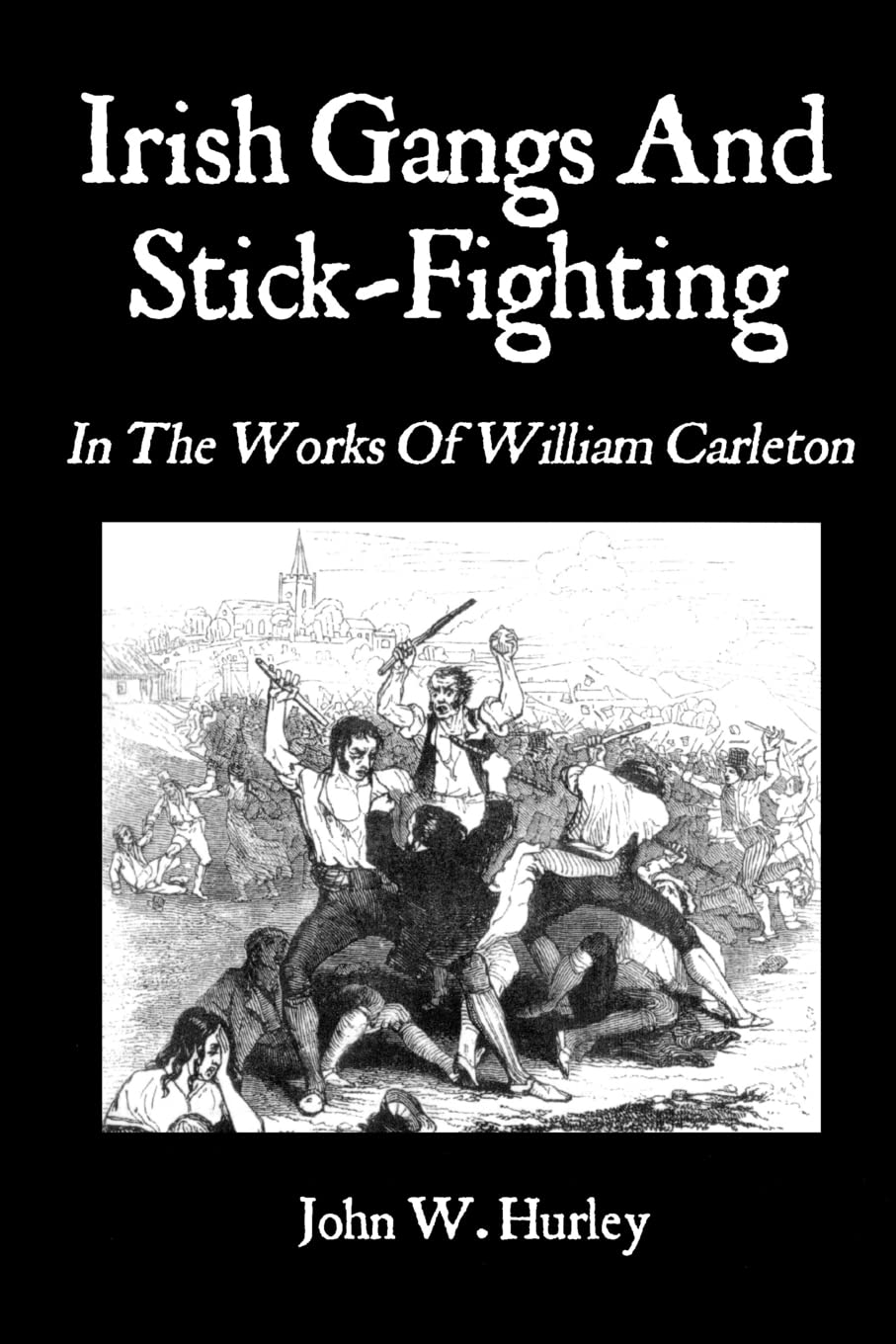 Irish Gangs and Stick-Fighting: In the Works of William Carleton (Bataireacht Shillelagh Irish Stick-Fighting) Contemporary literature