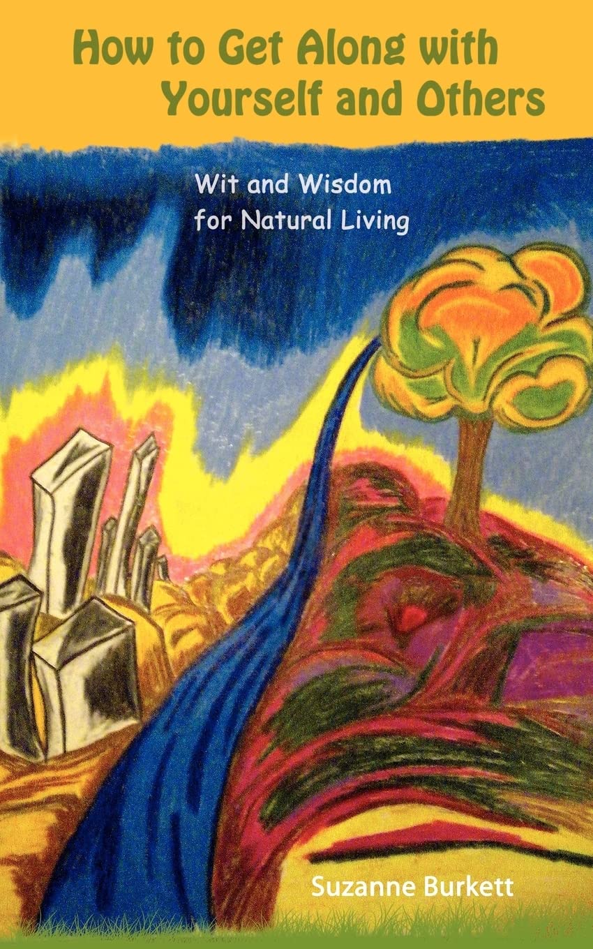 How to Get Along with Yourself and Others: Wit and Wisdom for Natural Living book