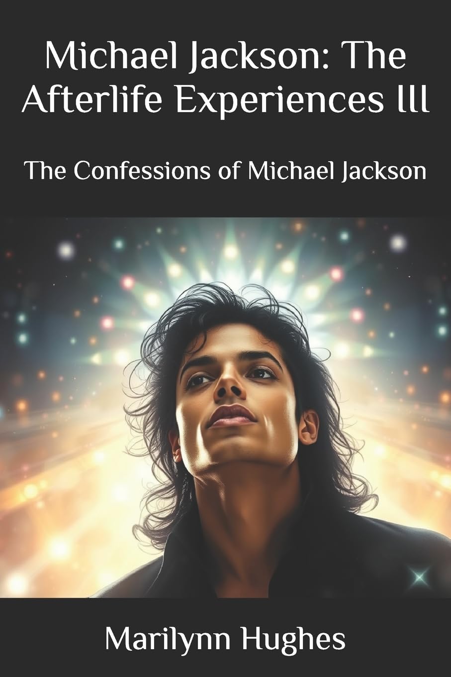 Michael Jackson: The Afterlife Experiences III: The Confessions of Michael Jackson (Michael Jackson: The Afterlife Experiences Series, Band 3) Arts & Music