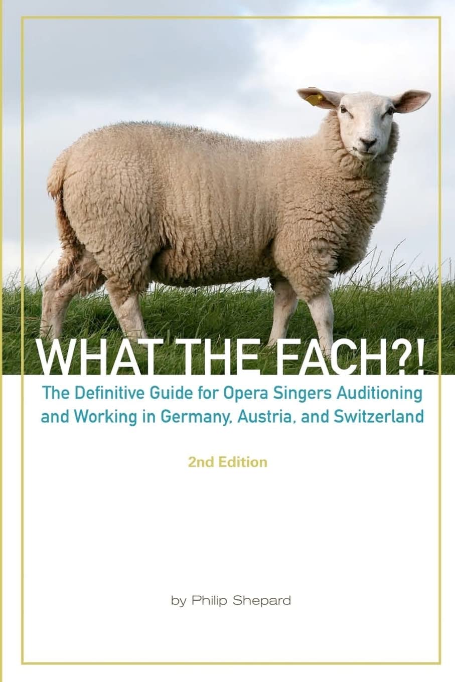 What The FACH?! ~ Second Edition: The Definitive Guide for Opera Professionals Auditioning and Working in Germany, Austria, and Switzerland Arts & Music