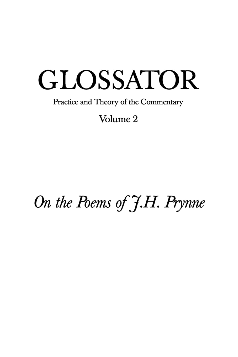 Glossator: Practice and Theory of the Commentary: On the Poems of J.H. Prynne Poetry