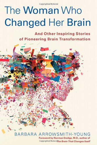 The Woman Who Changed Her Brain: And Other Inspiring Stories of Pioneering Brain Transformation Inspiring women
