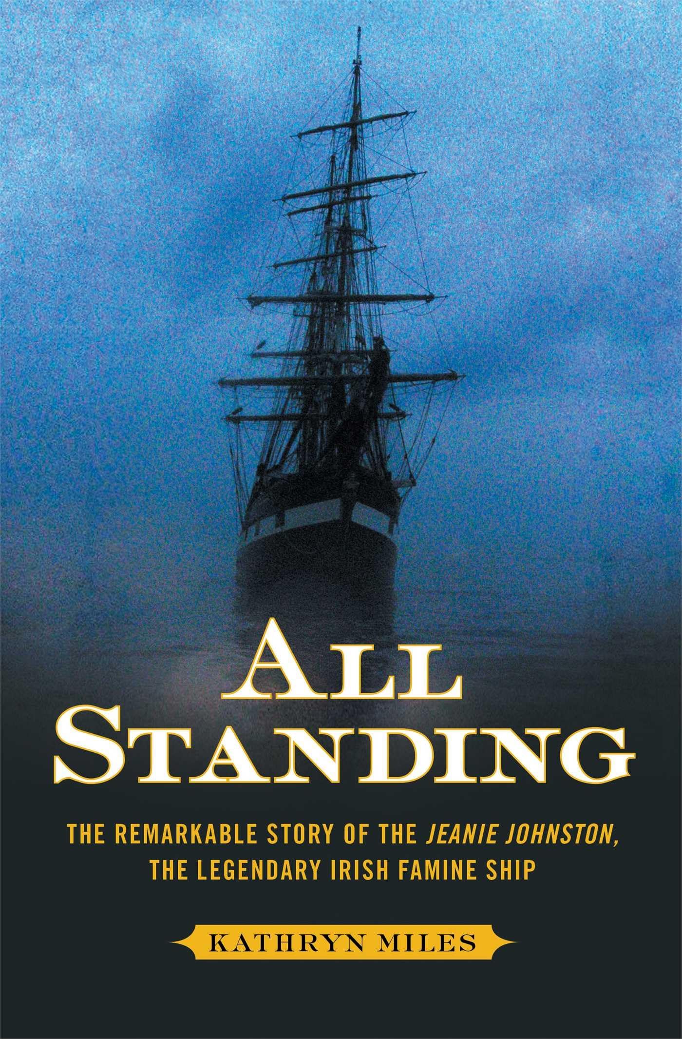 All Standing: The Remarkable Story of the Jeanie Johnston, The Legendary Irish Famine Ship book