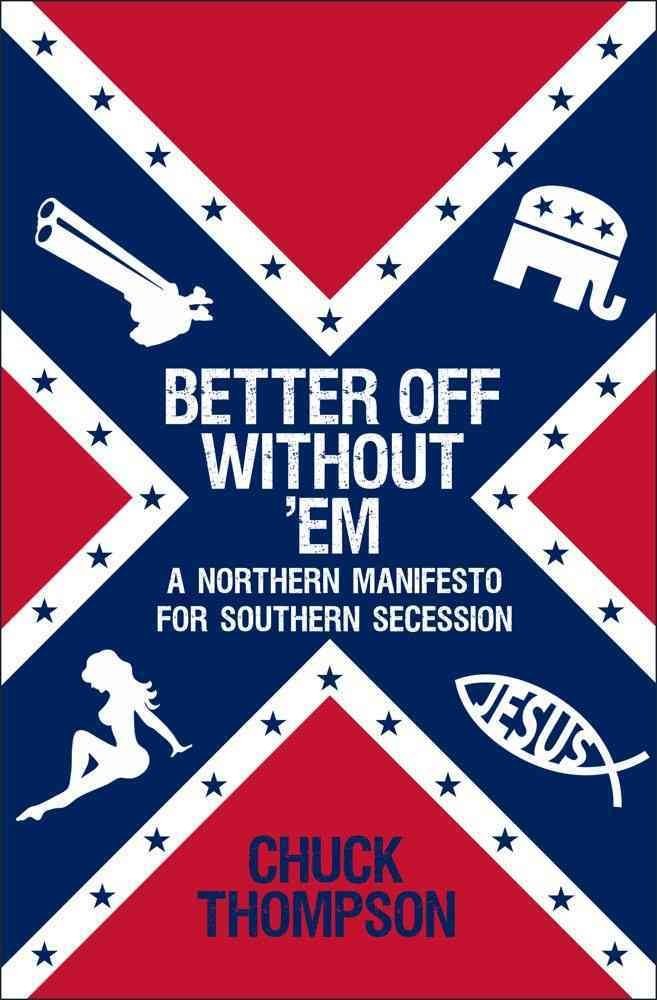 Better Off Without 'Em: A Northern Manifesto for Southern Secession Social Sciences