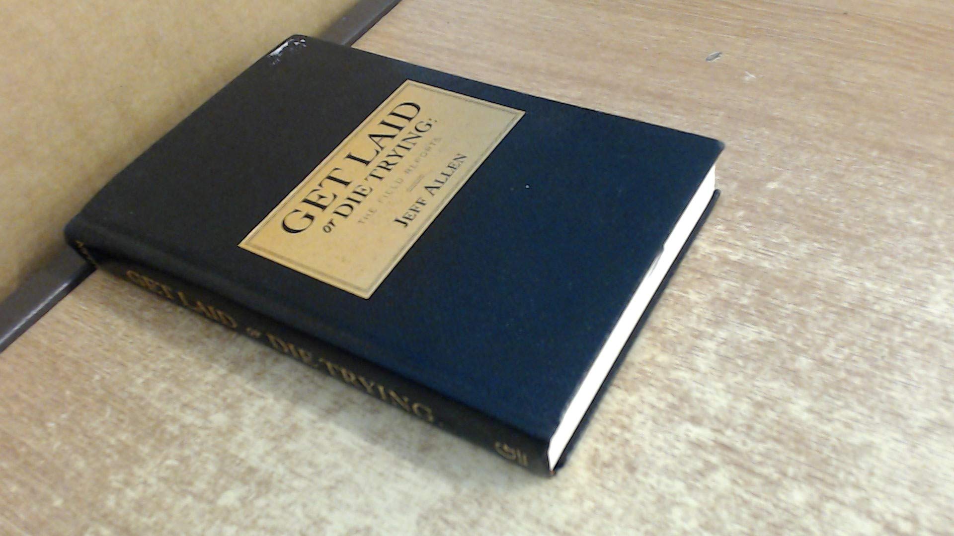 Get Laid or Die Trying: The Field Reports Memories