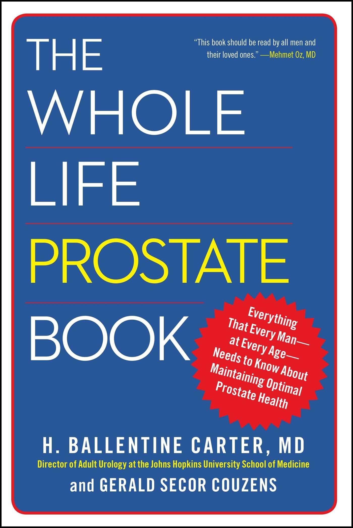 The Whole Life Prostate Book: Everything That Every Man-at Every Age-Needs to Know About Maintaining Optimal Prostate Health Medicine