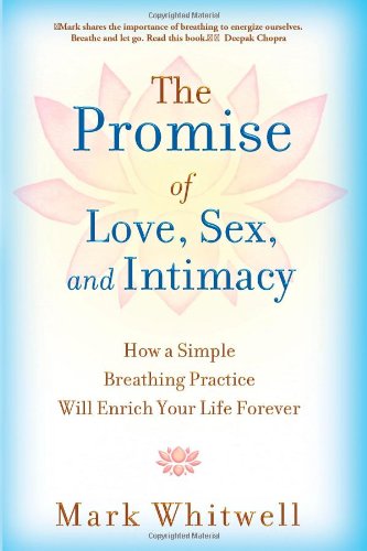 The Promise of Love, Sex, and Intimacy: How a Simple Breathing Practice Will Enrich Your Life Forever Partnership & Love