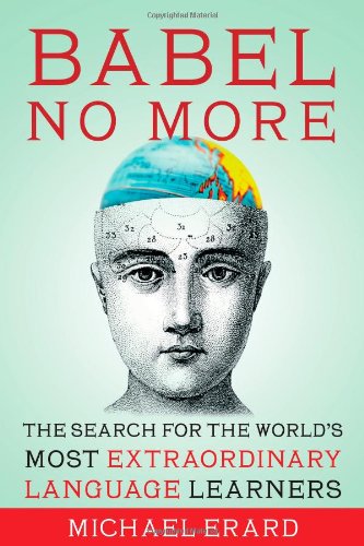 Babel No More: The Search for the World's Most Extraordinary Language Learners Social Sciences