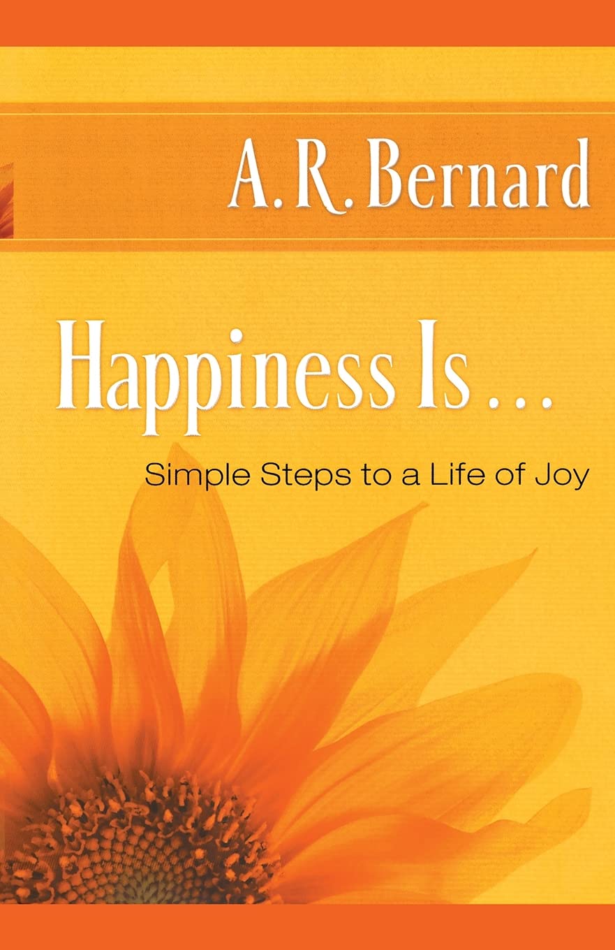 Happiness Is . . .: Simple Steps to a Life of Joy Business, Finance & Career