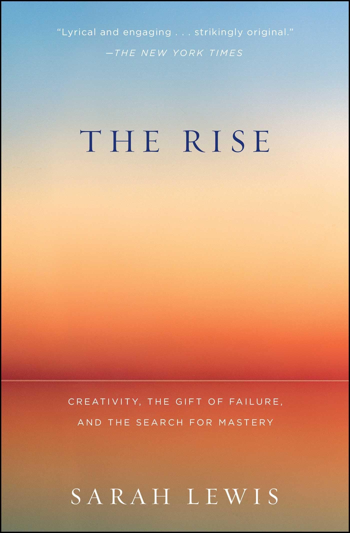 The Rise: Creativity, the Gift of Failure, and the Search for Mastery Social Sciences