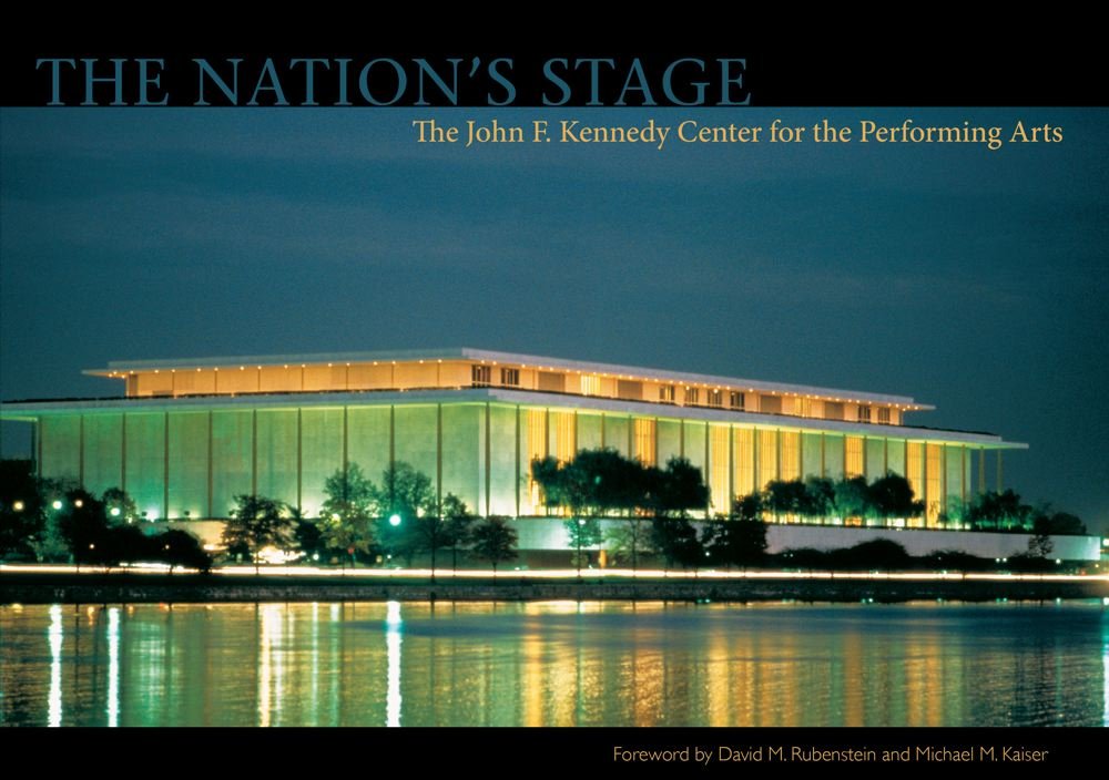 The Nation's Stage: The John F. Kennedy Center for the Performing Arts, 1971-2011 Film, Art & Culture