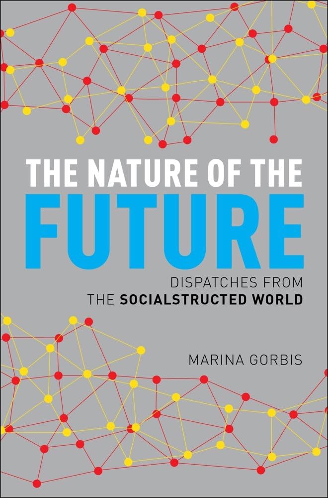 The Nature of the Future: Dispatches from the Socialstructed World Books