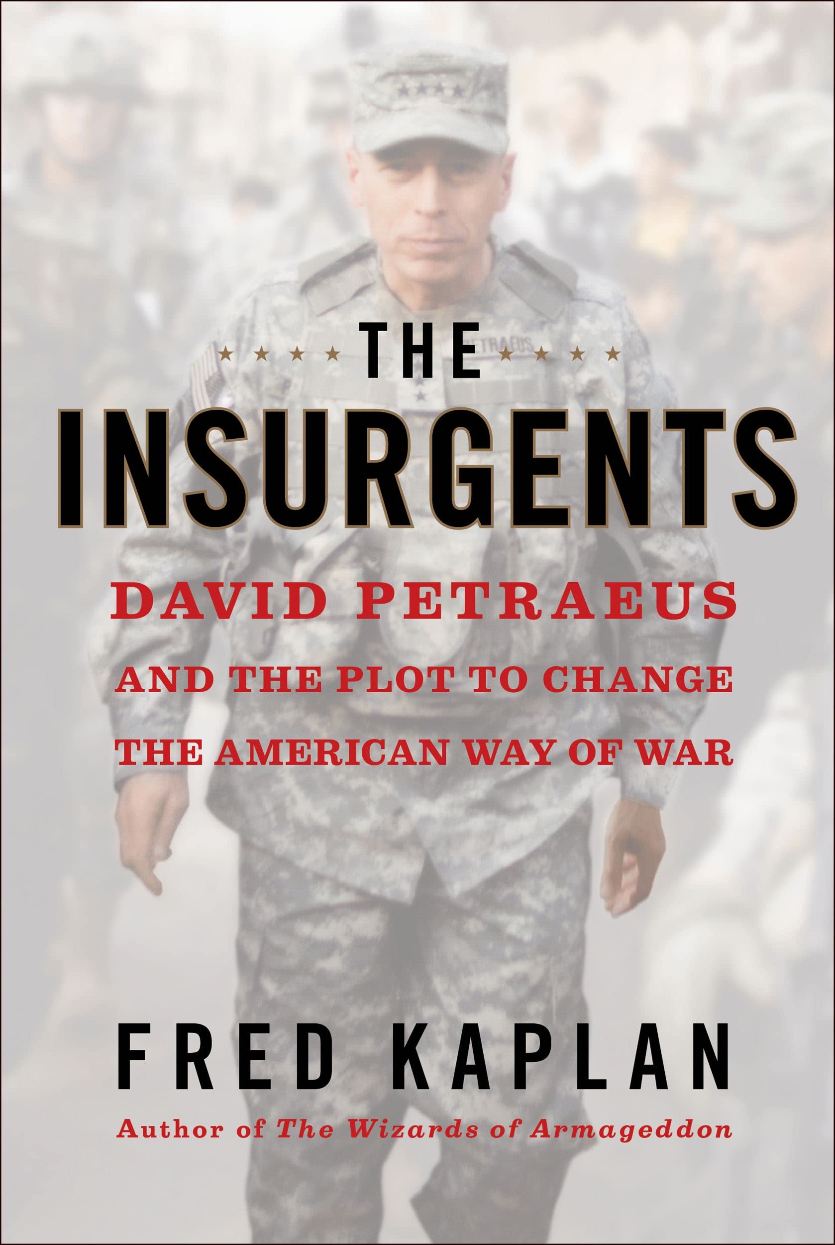 The Insurgents: David Petraeus and the Plot to Change the American Way of War Social Sciences