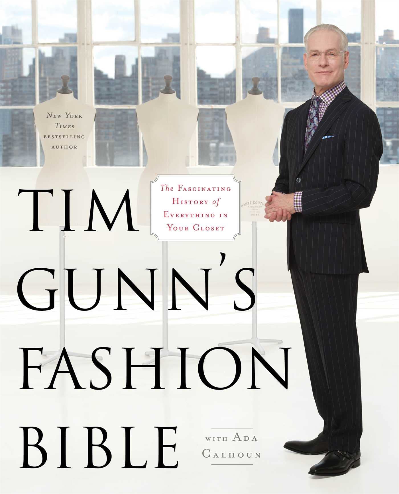 Tim Gunn's Fashion Bible: The Fascinating History of Everything in Your Closet Film, Art & Culture