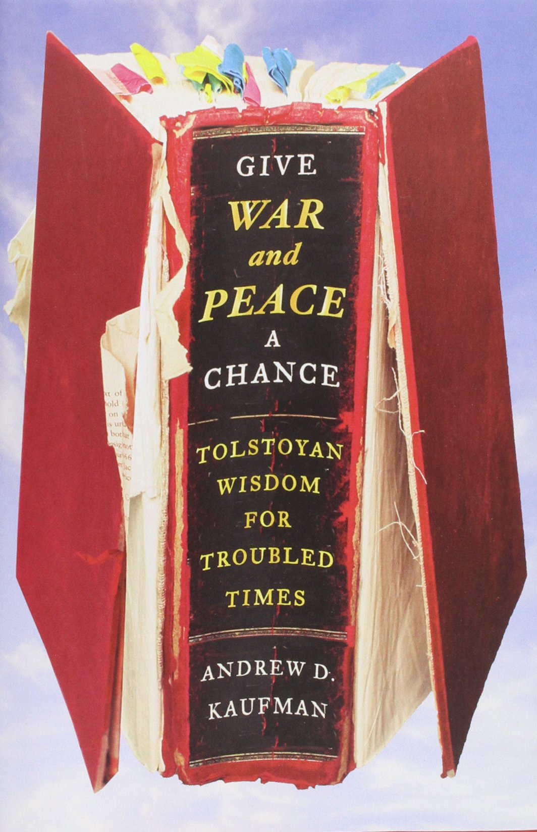 Give War and Peace a Chance: Tolstoyan Wisdom for Troubled Times Philosophy