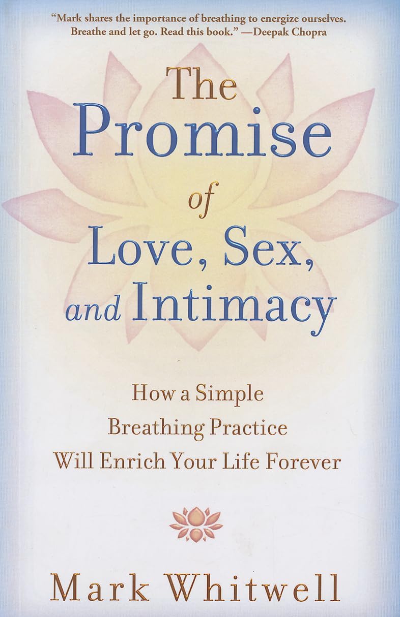 The Promise of Love, Sex, and Intimacy: How a Simple Breathing Practice Will Enrich Your Life Forever Partnership & Love