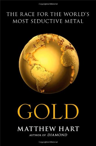 Gold: The Race for the World's Most Seductive Metal Business, Finance & Career