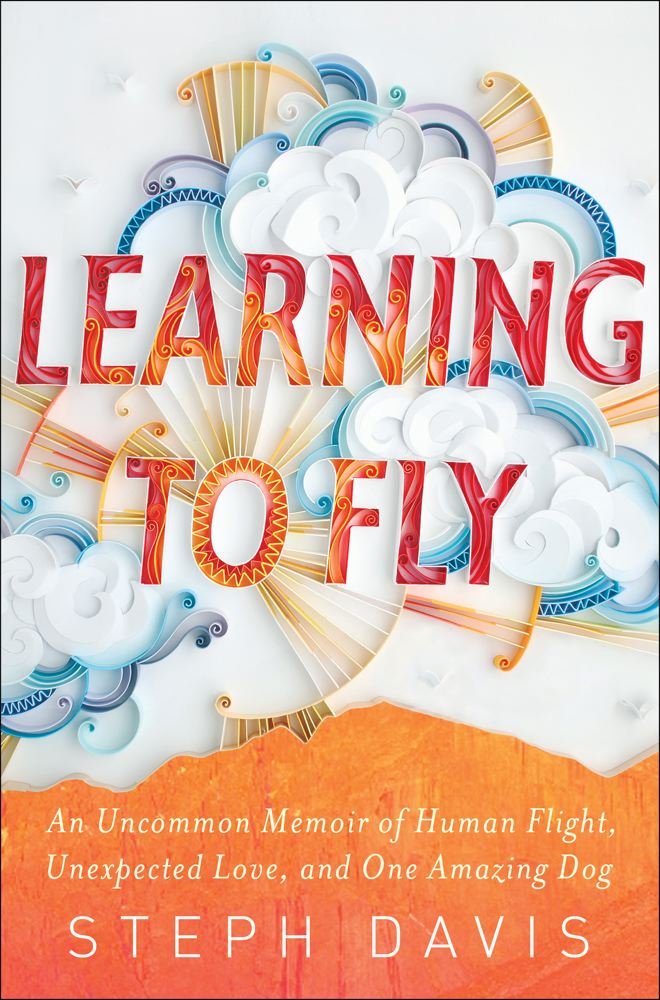 Learning to Fly: An Uncommon Memoir of Human Flight, Unexpected Love, and One Amazing Dog Sports