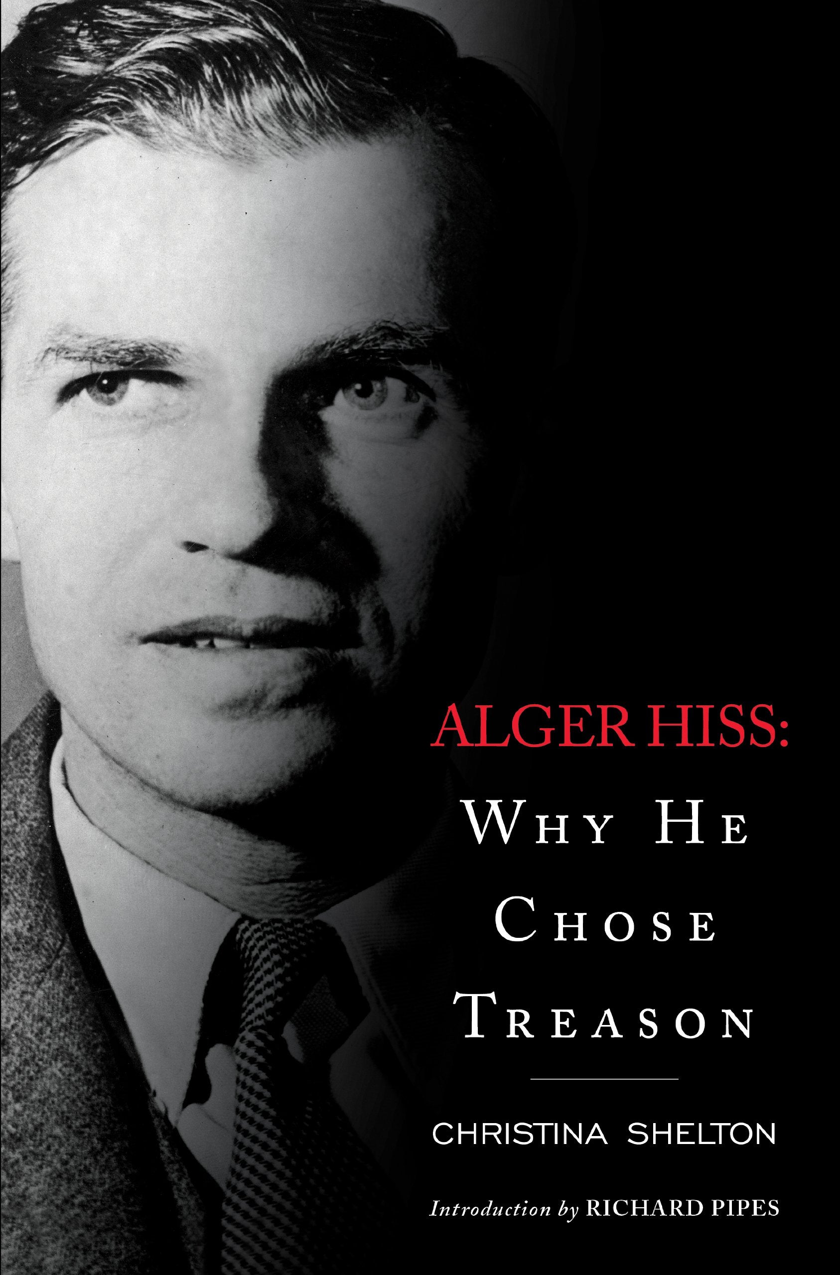 Alger Hiss: Why He Chose Treason Politics & Society