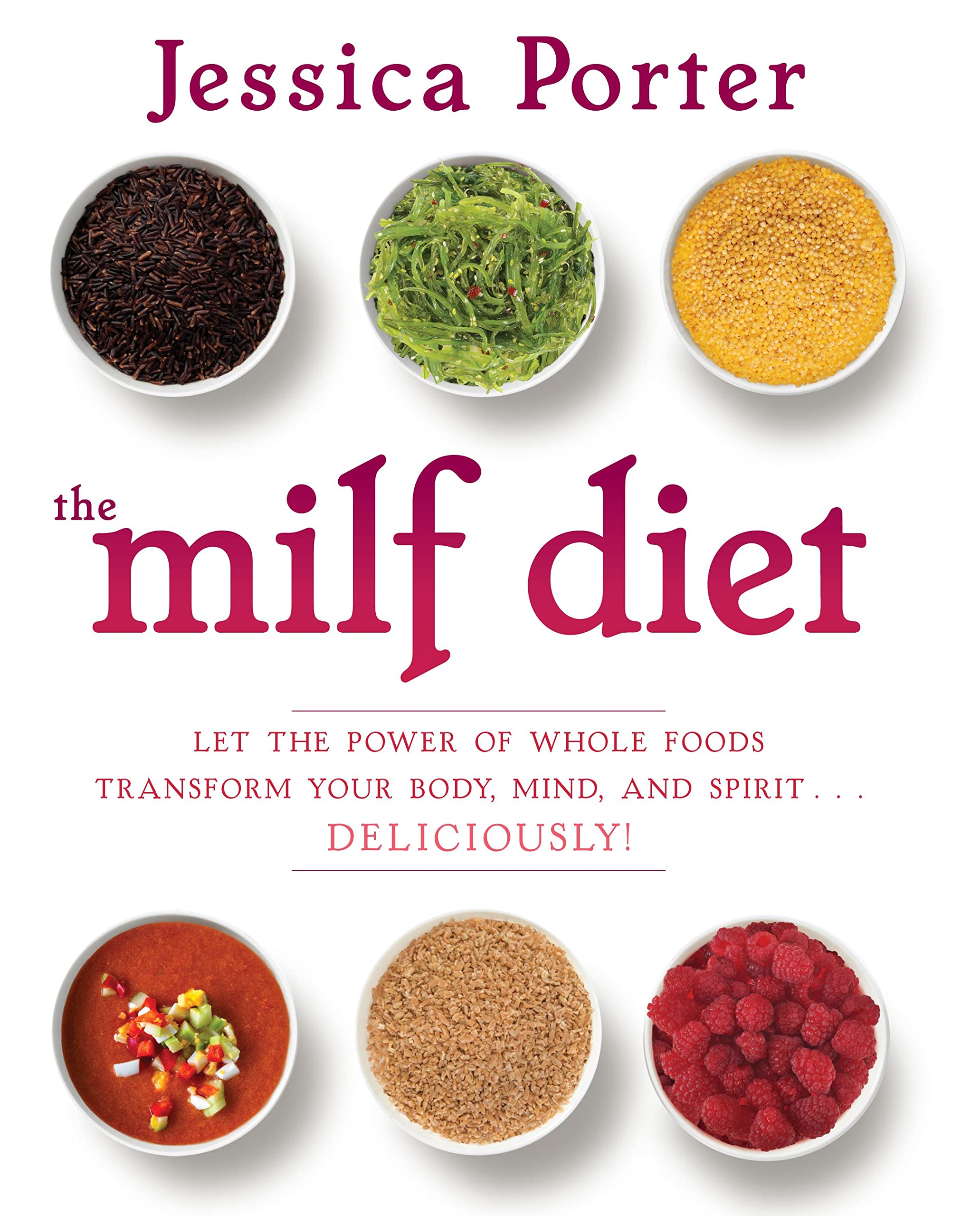The MILF Diet: Let the Power of Whole Foods Transform Your Body, Mind, and Spirit . . . Deliciously! Leisure, Home & Garden