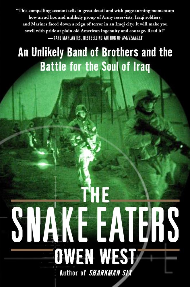 The Snake Eaters: An Unlikely Band of Brothers and the Battle for the Soul of Iraq book