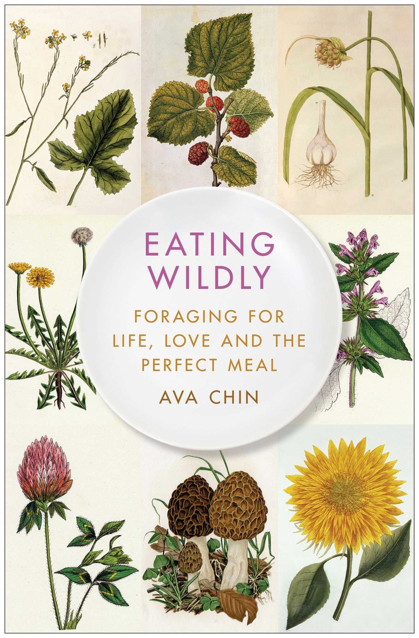 Eating Wildly: Foraging for Life, Love and the Perfect Meal book