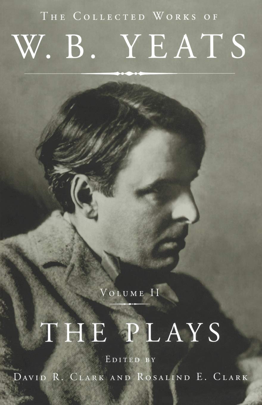 The Collected Works of W.B. Yeats Vol II: The Plays Drama