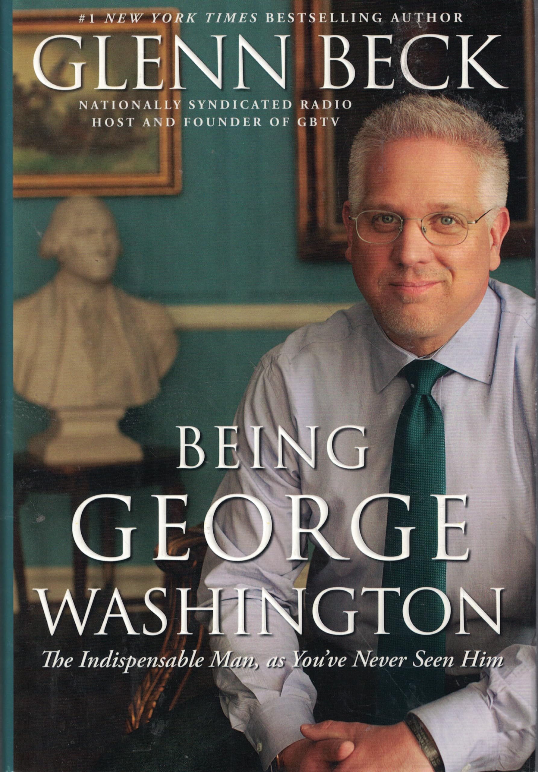 Being George Washington: The Indispensable Man, As You've Never Seen Him Memories