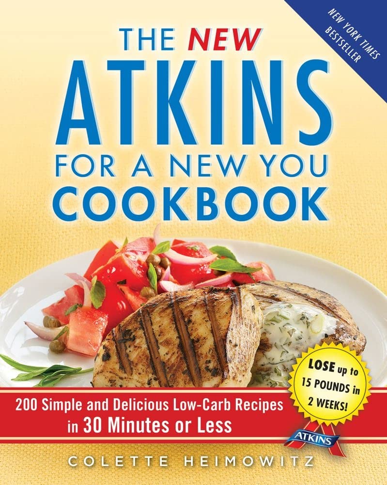 The New Atkins for a New You Cookbook: 200 Simple and Delicious Low-Carb Recipes in 30 Minutes or Less (Volume 2) Hobbies & Crafts