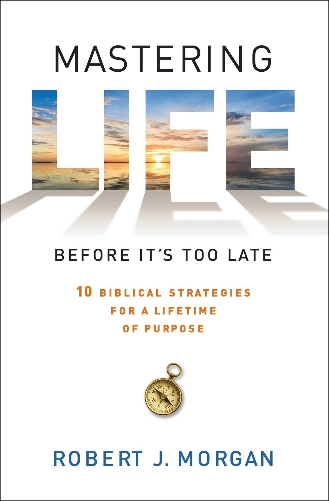 Mastering Life Before It's Too Late: 10 Biblical Strategies for a Lifetime of Purpose Business, Finance & Career
