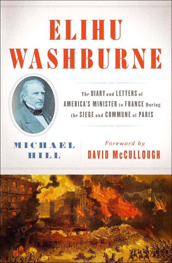 Elihu Washburne: The Diary and Letters of America's Minister to France During the Siege and Commune of Paris Politics & Society Books
