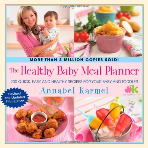 The Healthy Baby Meal Planner: 200 Quick, Easy, and Healthy Recipes for Your Baby and Toddler Parents & Children
