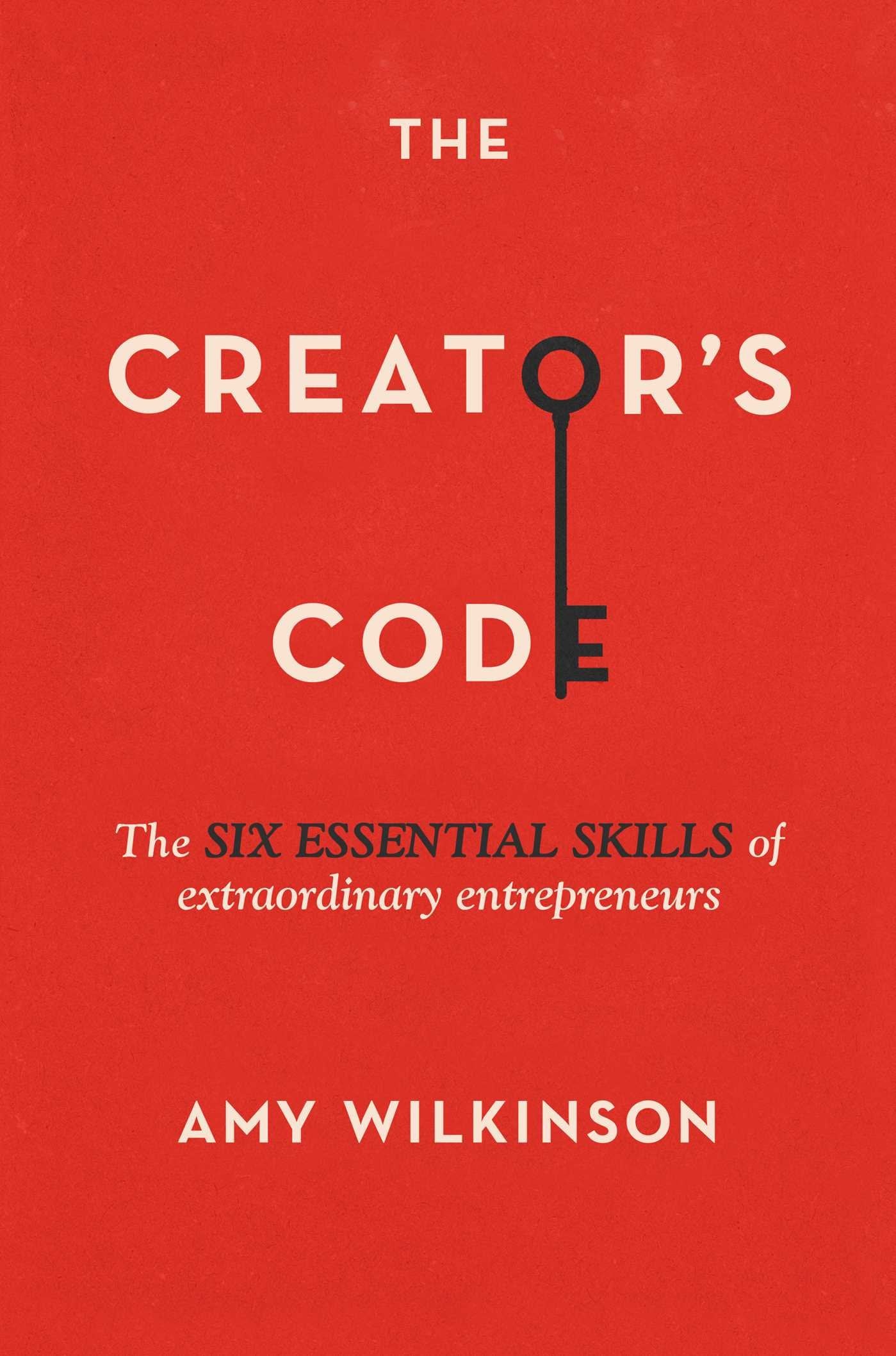 The Creator's Code: The Six Essential Skills of Extraordinary Entrepreneurs Business, Finance & Career
