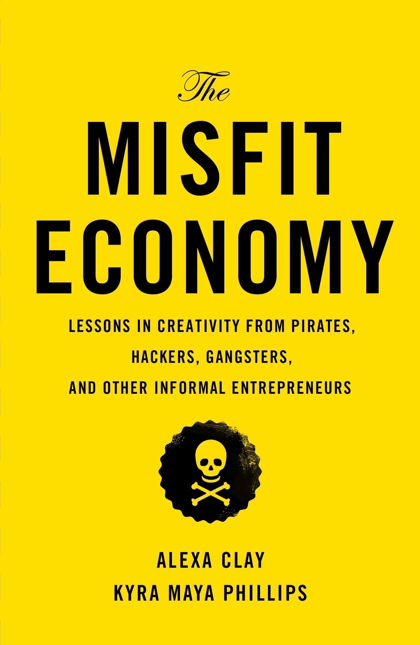 The Misfit Economy: Lessons in Creativity from Pirates, Hackers, Gangsters and Other Informal Entrepreneurs Law