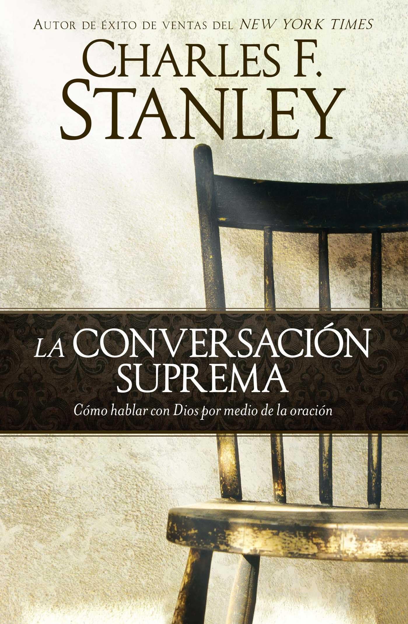 La conversación suprema: Cómo hablar con Dios por medio de la oración book