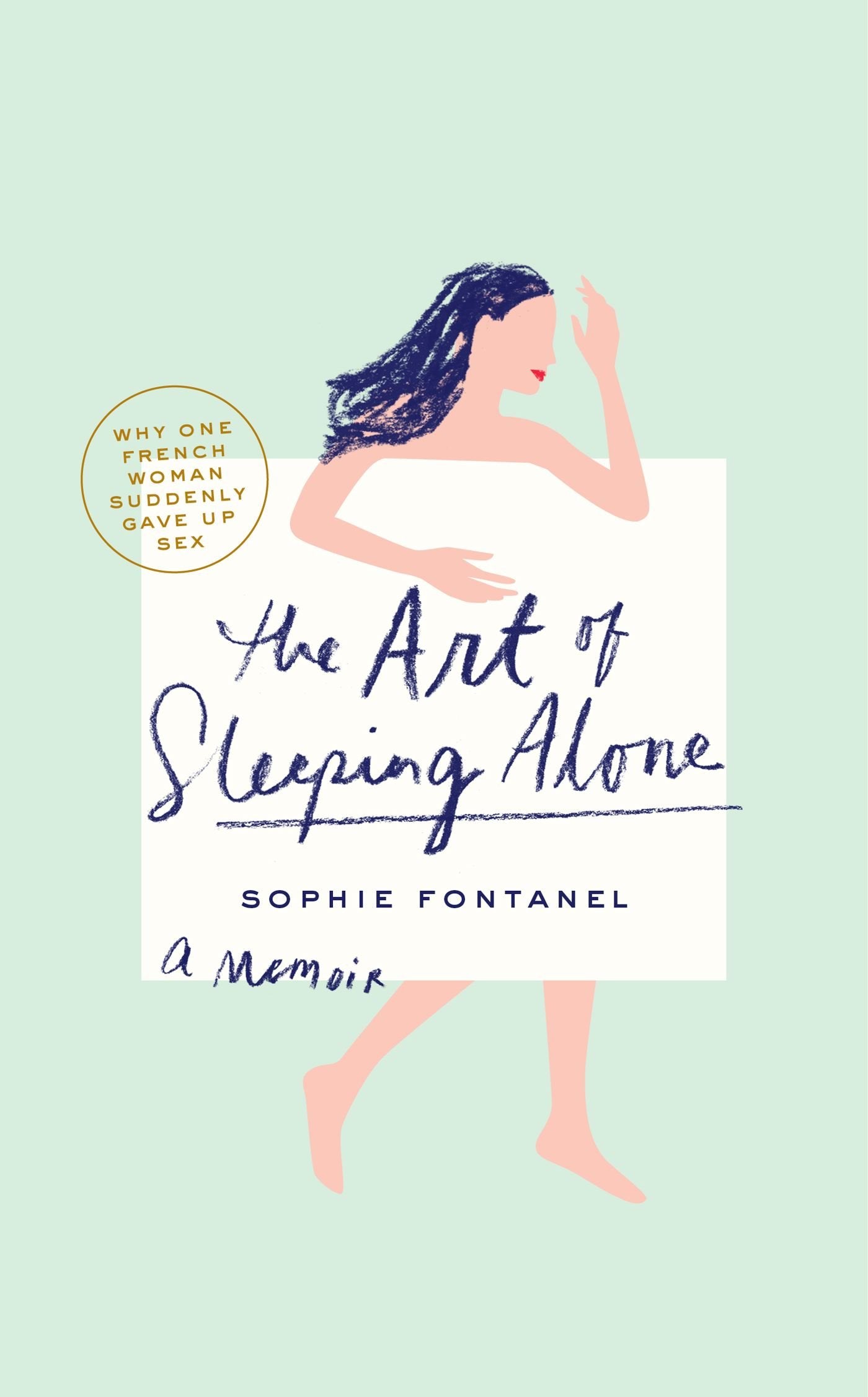 The Art of Sleeping Alone: Why One French Woman Suddenly Gave Up Sex: Why One French Woman Suddenly Gave Up Sex. A Memoir Inspiring women Books
