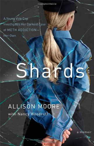 Shards: A Young Vice Cop Investigates Her Darkest Case of Meth Addiction―Her Own Science