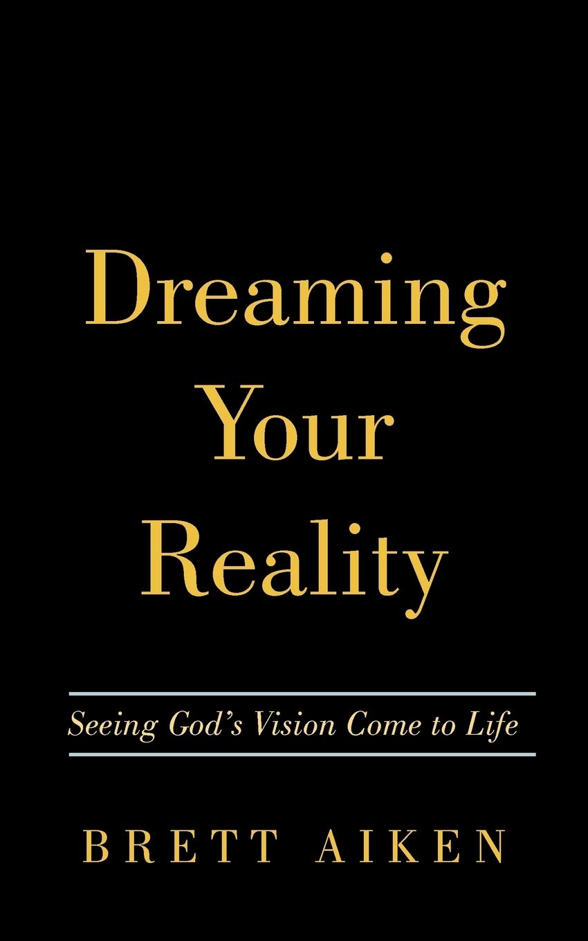 Dreaming Your Reality: Seeing God's Vision Come to Life book